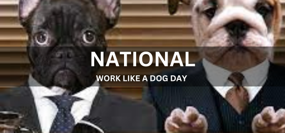 NATIONAL WORK LIKE A DOG DAY [राष्ट्रीय कार्य कुत्ता दिवस की तरह]